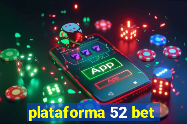 plataforma 52 bet